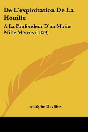 De L'exploitation De La Houille de Adolphe Devillez