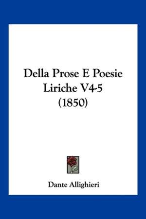 Della Prose E Poesie Liriche V4-5 (1850) de Dante Allighieri