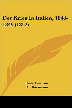 Der Krieg In Italien, 1848-1849 (1852) de Carlo Pisacane