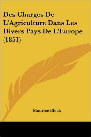 Des Charges De L'Agriculture Dans Les Divers Pays De L'Europe (1851) de Maurice Block