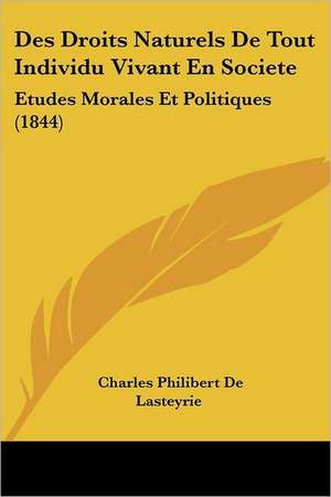 Des Droits Naturels De Tout Individu Vivant En Societe de Charles Philibert De Lasteyrie