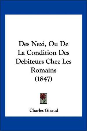 Des Nexi, Ou De La Condition Des Debiteurs Chez Les Romains (1847) de Charles Giraud