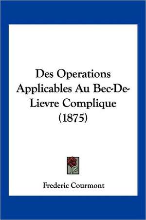 Des Operations Applicables Au Bec-De-Lievre Complique (1875) de Frederic Courmont