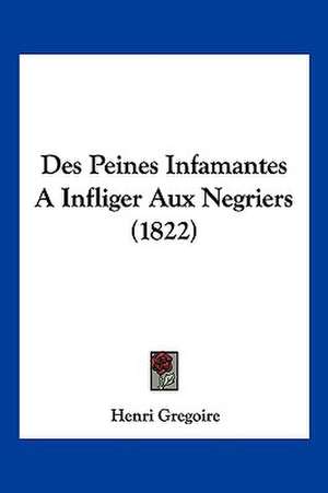 Des Peines Infamantes A Infliger Aux Negriers (1822) de Henri Gregoire