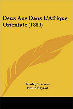 Deux Ans Dans L'Afrique Orientale (1884) de Emile Jonveaux