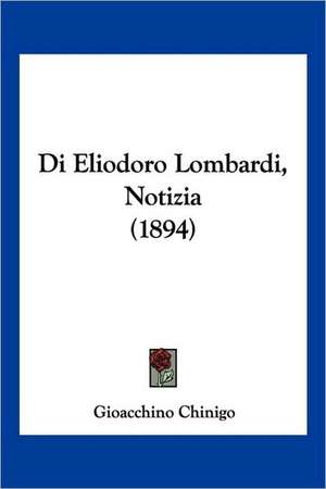 Di Eliodoro Lombardi, Notizia (1894) de Gioacchino Chinigo