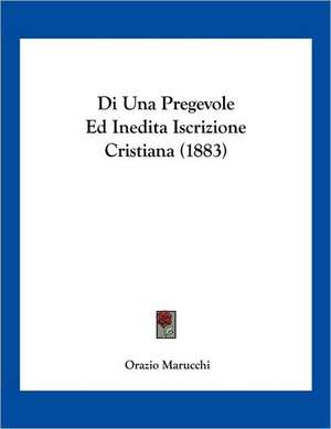 Di Una Pregevole Ed Inedita Iscrizione Cristiana (1883) de Orazio Marucchi