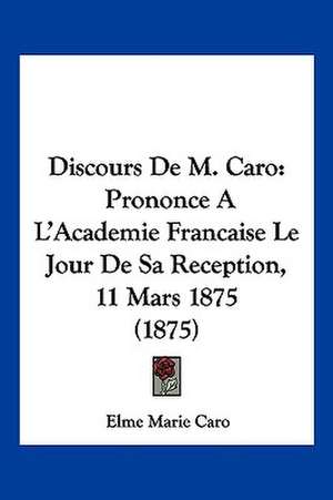 Discours De M. Caro de Elme Marie Caro