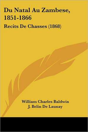 Du Natal Au Zambese, 1851-1866 de William Charles Baldwin