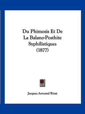 Du Phimosis Et De La Balano-Posthite Syphilistiques (1877) de Jacques Armand Rizat