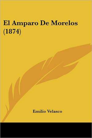 El Amparo De Morelos (1874) de Emilio Velasco