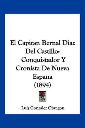 El Capitan Bernal Diaz Del Castillo de Luis Gonzalez Obregon