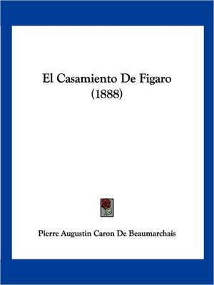 El Casamiento De Figaro (1888) de Pierre Augustin Caron De Beaumarchais