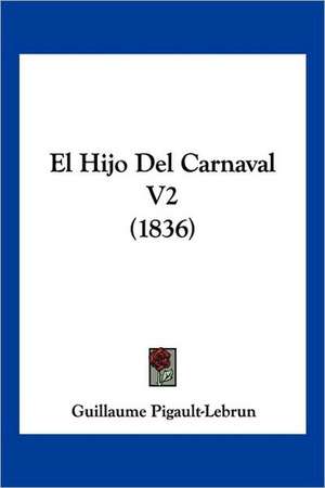 El Hijo Del Carnaval V2 (1836) de Guillaume Pigault-Lebrun