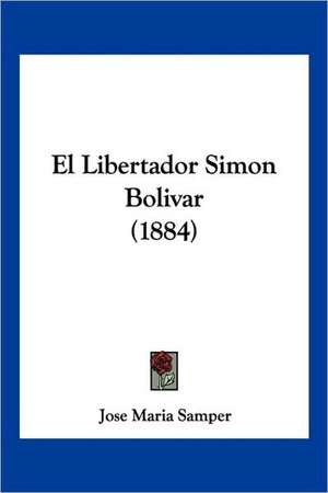 El Libertador Simon Bolivar (1884) de Jose Maria Samper