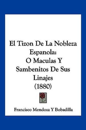 El Tizon De La Nobleza Espanola de Francisco Mendoza Y Bobadilla