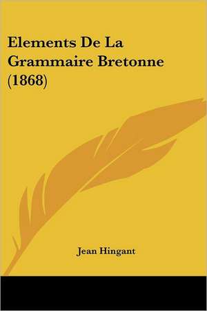 Elements De La Grammaire Bretonne (1868) de Jean Hingant