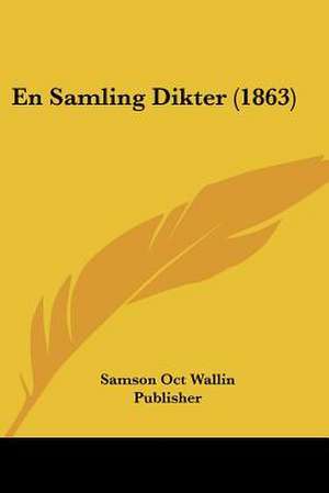 En Samling Dikter (1863) de Samson Oct Wallin Publisher