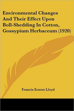 Environmental Changes And Their Effect Upon Boll-Shedding In Cotton, Gossypium Herbaceum (1920) de Francis Ernest Lloyd