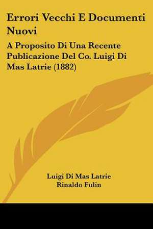Errori Vecchi E Documenti Nuovi de Luigi Di Mas Latrie