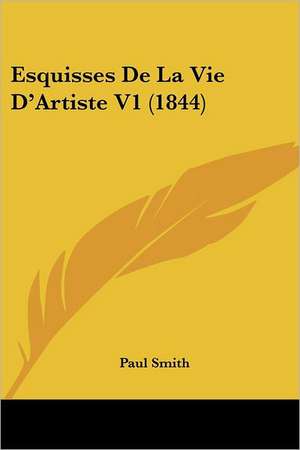 Esquisses De La Vie D'Artiste V1 (1844) de Paul Smith