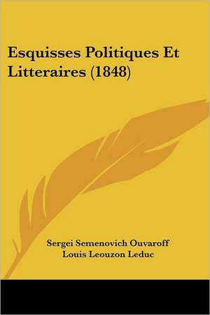 Esquisses Politiques Et Litteraires (1848) de Sergei Semenovich Ouvaroff