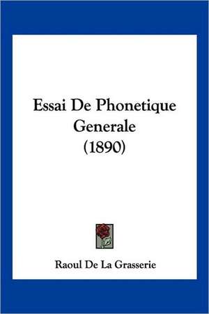 Essai De Phonetique Generale (1890) de Raoul De La Grasserie