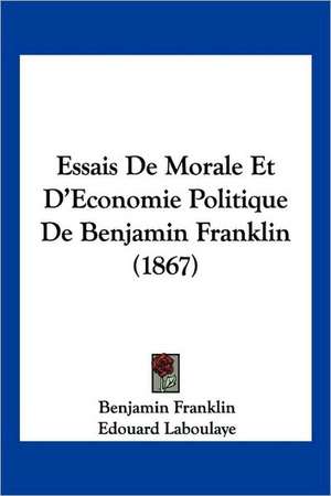 Essais De Morale Et D'Economie Politique De Benjamin Franklin (1867) de Benjamin Franklin