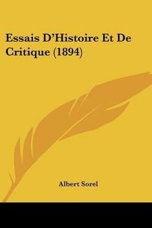 Essais D'Histoire Et De Critique (1894) de Albert Sorel