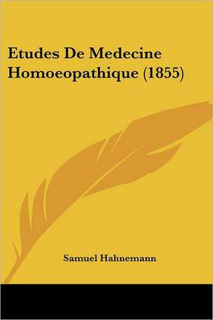 Etudes De Medecine Homoeopathique (1855) de Samuel Hahnemann