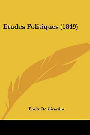 Etudes Politiques (1849) de Emile De Girardin