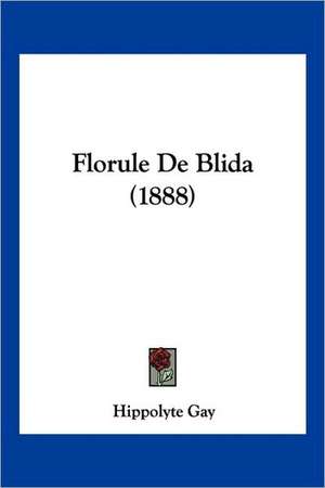 Florule De Blida (1888) de Hippolyte Gay