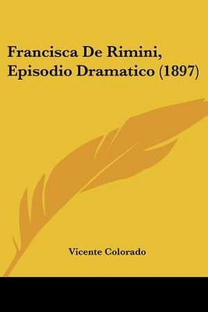 Francisca De Rimini, Episodio Dramatico (1897) de Vicente Colorado