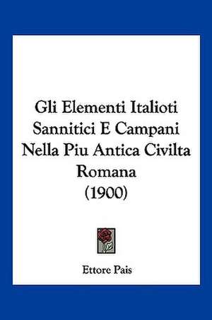 Gli Elementi Italioti Sannitici E Campani Nella Piu Antica Civilta Romana (1900) de Ettore Pais