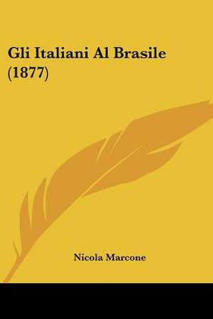 Gli Italiani Al Brasile (1877) de Nicola Marcone