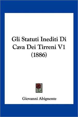 Gli Statuti Inediti Di Cava Dei Tirreni V1 (1886) de Giovanni Abignente