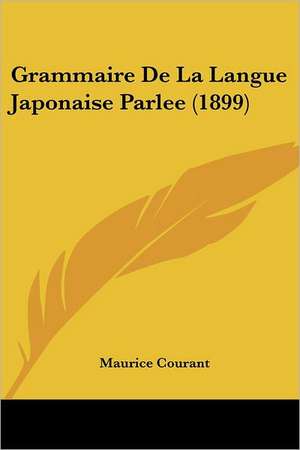 Grammaire De La Langue Japonaise Parlee (1899) de Maurice Courant