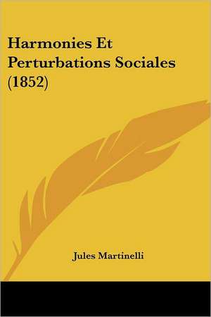 Harmonies Et Perturbations Sociales (1852) de Jules Martinelli