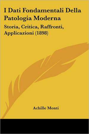 I Dati Fondamentali Della Patologia Moderna de Achille Monti