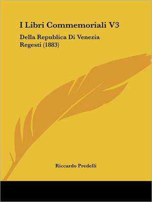 I Libri Commemoriali V3 de Riccardo Predelli