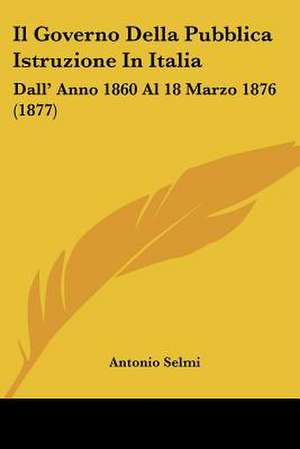 Il Governo Della Pubblica Istruzione In Italia de Antonio Selmi