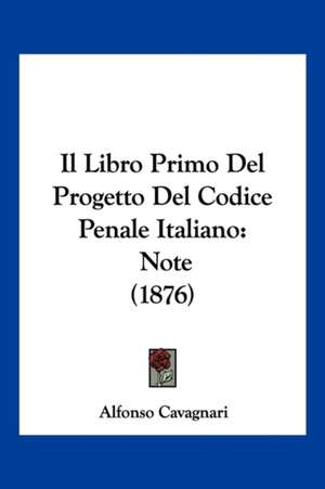 Il Libro Primo Del Progetto Del Codice Penale Italiano de Alfonso Cavagnari