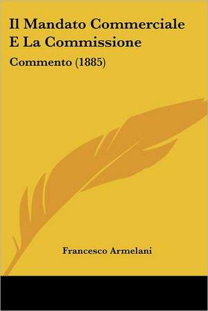 Il Mandato Commerciale E La Commissione de Francesco Armelani