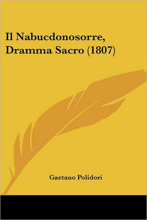 Il Nabucdonosorre, Dramma Sacro (1807) de Gaetano Polidori