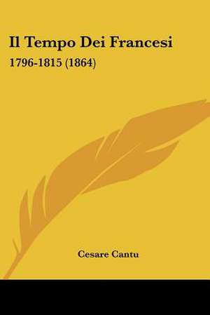 Il Tempo Dei Francesi de Cesare Cantu