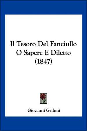 Il Tesoro Del Fanciullo O Sapere E Diletto (1847) de Giovanni Grifoni