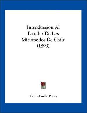 Introduccion Al Estudio De Los Miriopodos De Chile (1899) de Carlos Emilio Porter