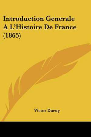 Introduction Generale A L'Histoire De France (1865) de Victor Duruy