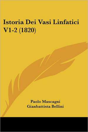 Istoria Dei Vasi Linfatici V1-2 (1820) de Paolo Mascagni