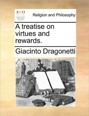 A treatise on virtues and rewards. de Giacinto Dragonetti